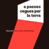 A PASSES CEGUES PER LA TERRA