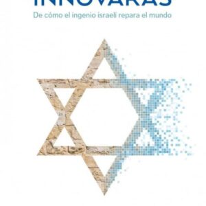 INNOVARAS: DE COMO EL INGENIO ISRAELI REPARA EL MUNDO