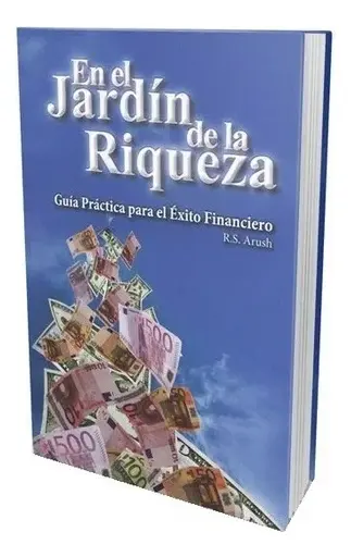 EN EL JARDIN DE LA RIQUEZA GUIA PRACTICA PARA EL ÉXITO FINANCIERO. RABINO SHALOM ARUSH